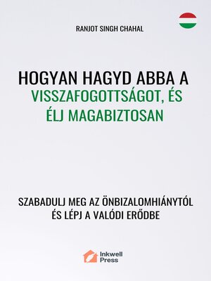 cover image of Hogyan Hagyd Abba a Visszafogottságot, és Élj Magabiztosan